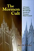 Mormon Cult A Former Missionary Reveals the Secrets of Mormon Mind Control