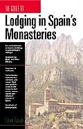 Lodging in Spain's Monasteries: Inexpensive Accommodations, Remarkable Historic Buildings, Memorable Settings