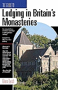 Guide to Lodging in Britains Monasteries Including Ireland Scotland & Wales