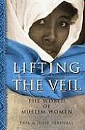 Lifting the Veil The World of Muslim Women