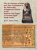 Forty Two Precepts of Maat the Philosophy of Righteous Action & the Ancient Egyptian Wisdom Texts