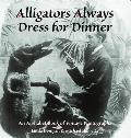 Alligators Always Dress For Dinner