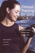 Fitness Training for Girls A Teen Girls Guide to Resistance Training Cardiovascular Conditioning & Nutrition