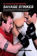 No Holds Barred Fighting Savage Strikes The Complete Guide to Real World Striking for NHB Competition & Street Defense