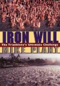 Iron Will the Triathletes Ultimate Challenge