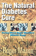 Natural Diabetes Cure 1st Edition Curing Blood Sugar Disorders Without Drugs