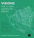 Visions for a New American Dream Process Principles & an Ordinance to Plan & Design Small Communities