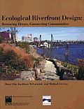 Ecological Riverfront Design Restoring Rivers Connecting Communities
