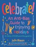 Celebrate An Anti Bias Guide to Enjoying Holidays in Early Childhood Programs