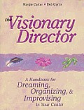 Visionary Director A Handbook for Dreaming Organizing & Improvising in Your Center