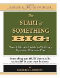 Start of Something BIG Your Ultimate Guide to Writing a Dynamic Business Plan