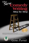 New Writing Comedy Step by Step Revised & Updated with Words of Instruction Encouragement & Inspiration from Legends of the Comedy Professi