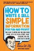 How to Write & Sell Simple Information for Fun & Profit Your Guide to Writing & Publishing Books E Books Articles Special Reports Audio Progr