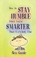 How to Stay Humble When Youre Smarter Than Everybody Else