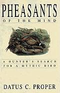 Pheasants of the Mind A Hunters Search for a Mythic Bird