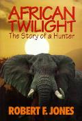 African Twilight The Story Of A Hunter