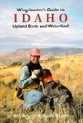 Wingshooters Guide To Idaho Upland Birds & Wat