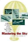 Mastering The Sky A History Of Aviation