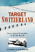 Target Switzerland Swiss Armed Neutrality in World War II