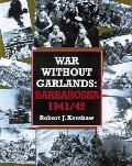 War Without Garlands Operation Barbarosa 1941 42
