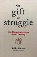 Gift of Struggle Life Changing Lessons About Leading