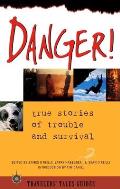 Danger True Stories of Trouble & Survival