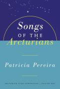 Songs of the Arcturians A Manual to Aid in Understanding Matters Pertaining to Personal & Planetary Evolution