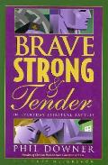 Brave Strong & Tender In Everyday Spiri