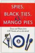 Spies Black Ties & Mango Pies Stories & Recipes from CIA Families All Over the World