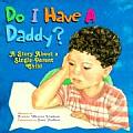 Do I Have a Daddy A Story about a Single Parent Child