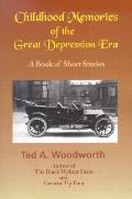 Childhood Memories of the Great Depression: Stories as Seen Through the Eyes of a Nine-Year Old Boy in the Year 1931