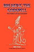 Breaking the Godspell The Politics of Our Evolution