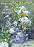 Impressionist Flowers Art Of The Bouqu