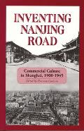 Inventing Nanjing Road: Commercial Culture in Shanghai, 1900-1945