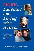 More Laughing & Loving with Autism: A Collection of Real Life Warm & Humorous Stories