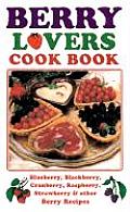 Berry Lovers Cookbook Blueberry Blackberry Cranberry Raspberry Strawberry & Other Berry Recipes