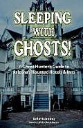 Sleeping with Ghosts!: A Ghost Hunter's Guide to Arizona's Haunted Hotels and Inns
