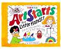 Artstarts for Little Hands Fun & Discoveries for 3 To 7 Year Olds