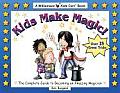 Kids Make Magic The Complete Guide to Becoming an Amazing Magician