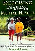 Exercising Your Way to Better Mental Health Fight Depression & Alleviate Stress Through Exercise