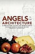 Angels in the Architecture A Protestant Vision for Middle Earth