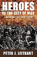 Heroes of the City of Man A Christian Guide to Select Ancient Literature