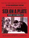 Sex on a Plate: FOOD AS FOREPLAY - 10 YEAR ANNIVERSARY EDITION: The Cookbook of Everlasting Love - 5 Star Reviews
