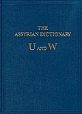 The Assyrian Dictionary of the Oriental Institute of the University of Chicago: Vol 20 U/W