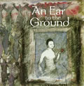 An Ear to the Ground: Essays from 75 New American Writers Plus Guest Writers Vaclav Havel, Horton Foote, and Arun Gandhi
