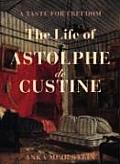 Taste for Freedom The Life of Astophe de Custine