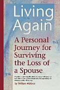 Living Again: A Personal Journey For Surviving the Loss of a Spouse