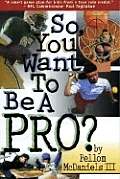 So You Want To Be A Pro