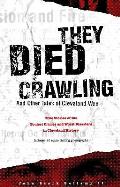 They Died Crawling & Other Tales of Cleveland Woe True Stories of the Foulest Crimes & Worst Disasters in Cleveland History