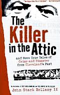 The Killer in the Attic: And More Tales of Crime and Disaster from Cleveland's Past
